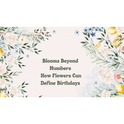 Blooms Beyond Numbers How Flowers Can Define Birthdays